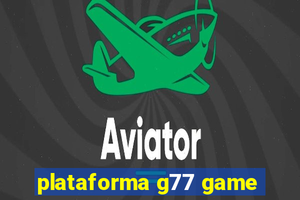 plataforma g77 game